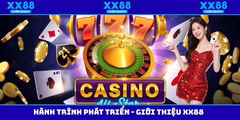 Hành trình phát triển - Giới thiệu XX88