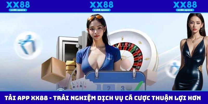 Tải App Xx88 - Trải Nghiệm Dịch Vụ Cá Cược Thuận Lợi Hơn